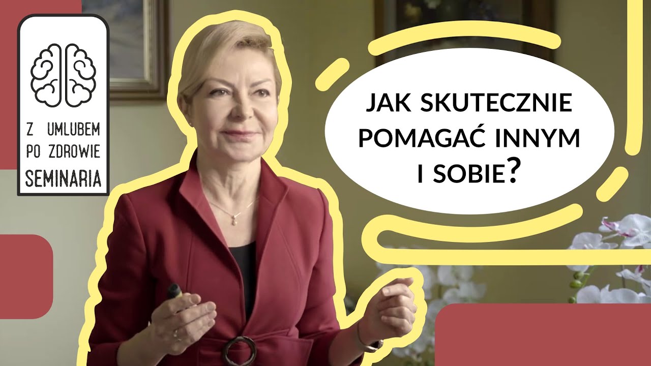 Jak skutecznie pomagać innym i sobie - prof. Hanna Karakuła - Juchnowicz