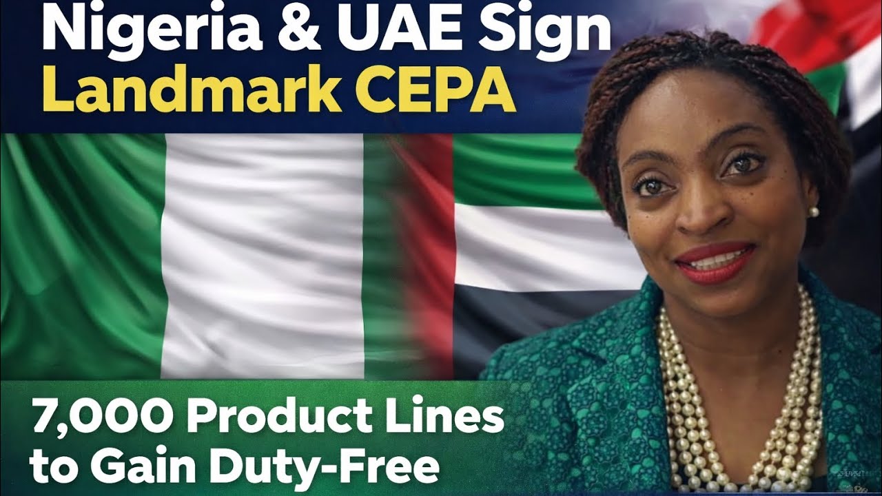 Nigeria and UAE Sign Landmark CEPA; 7,000 Product Lines to Gain Duty-Free-Oduwole