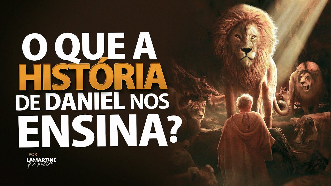 O QUE A HISTÓRIA DE DANIEL NOS ENSINA - Lamartine Posella