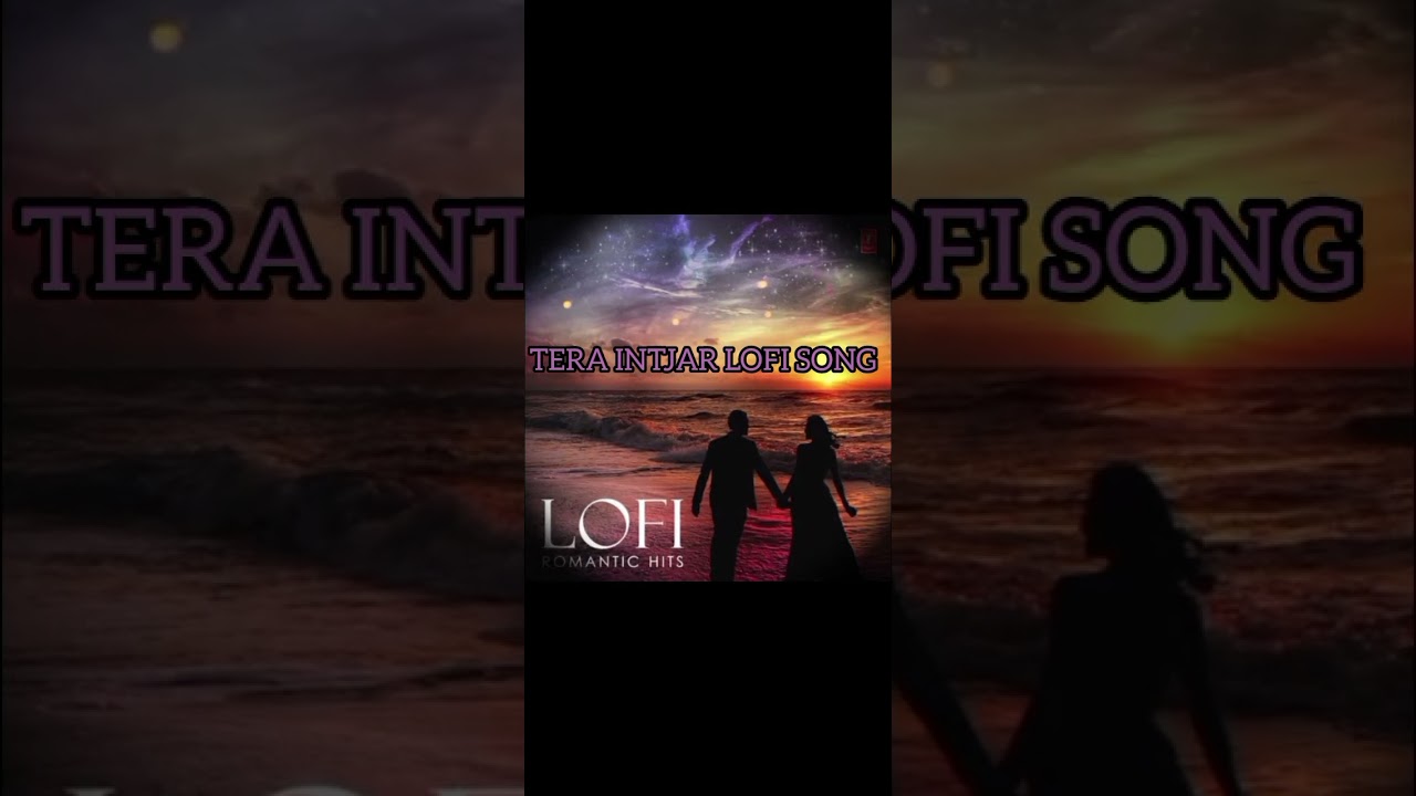 🥰🎶TERA INTJAR 🎶LOFI_❤ SONG __OFFICEL _💗_LOFI __SONG _ 🎶RILAX _MIND
