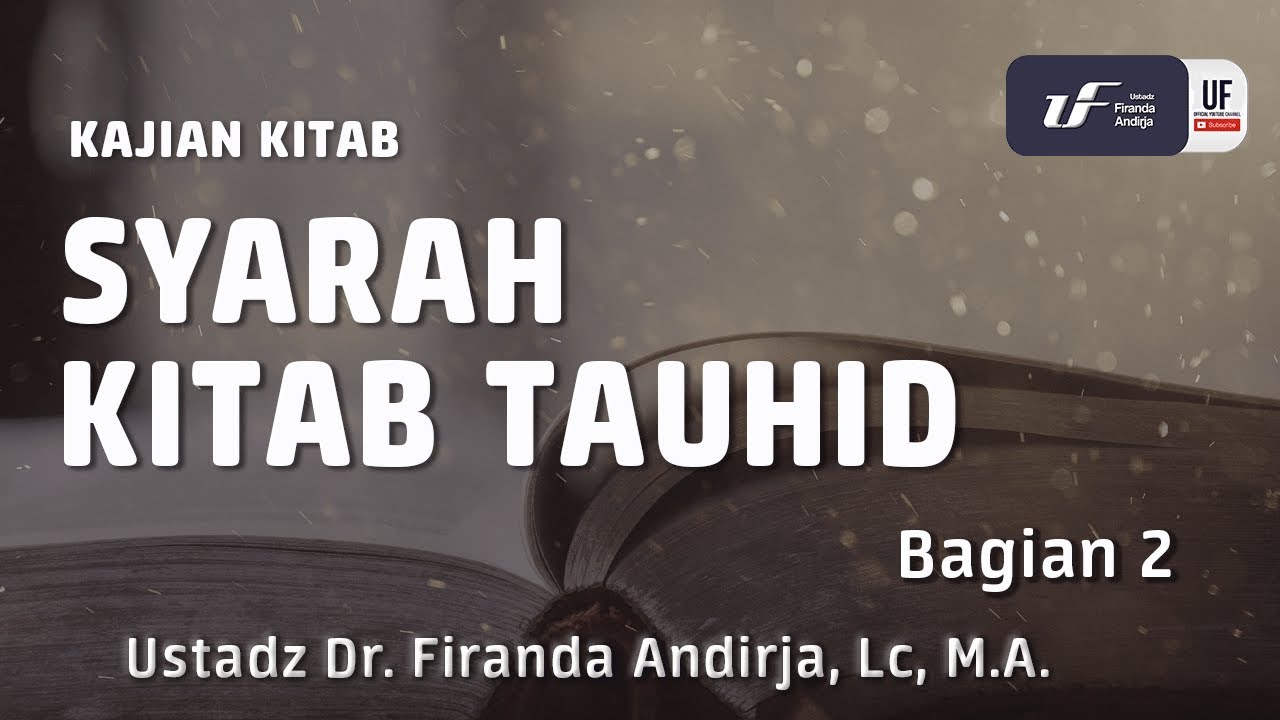 Kajian : Syarah Kitab Tauhid #2 -Ustadz Dr. Firanda Andirja, Lc, M.A.