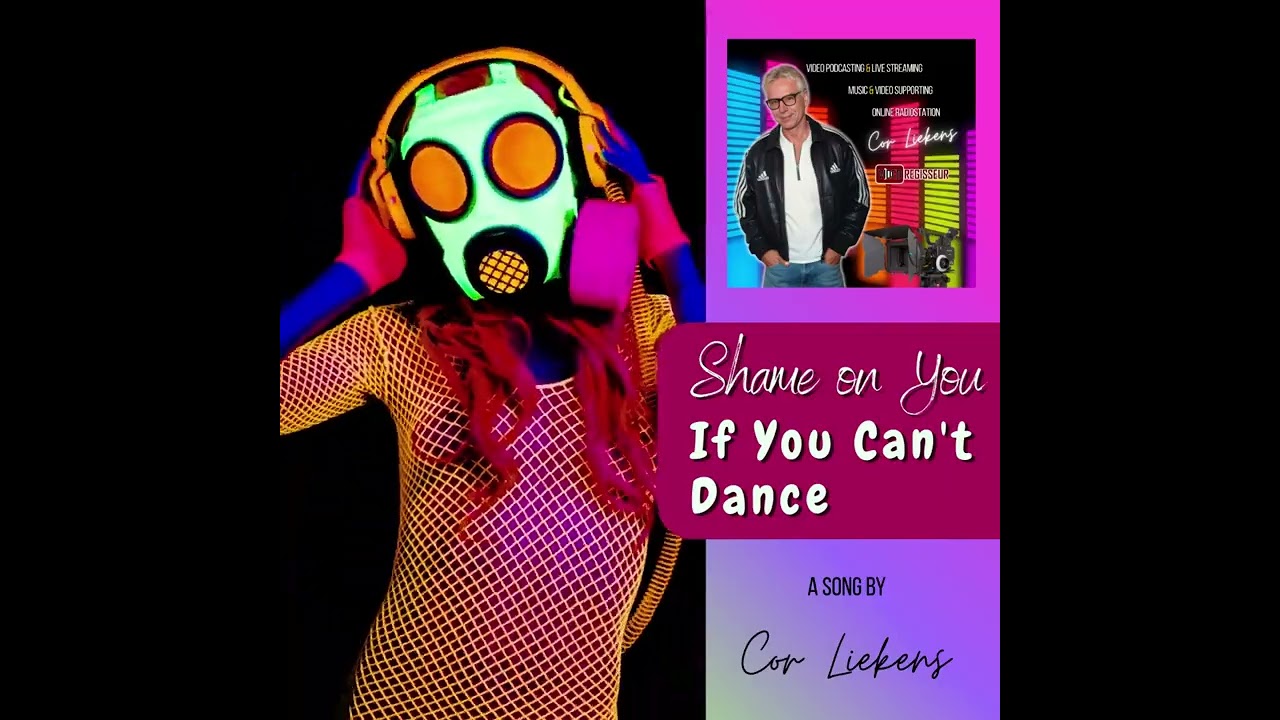 Shame on You (If You Can't Dance) - Video Song by Cor Liekens