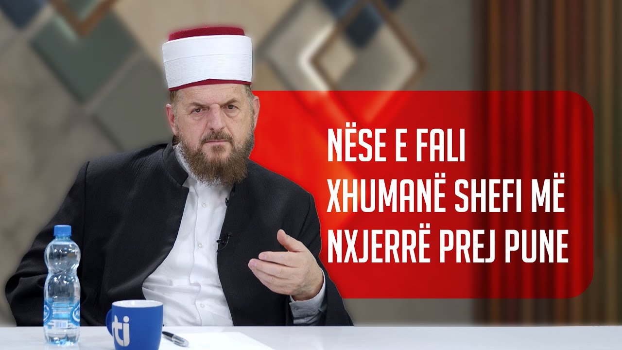 Nëse e fali xhumanë shefi më nxjerrë prej pune - Dr. Shefqet Krasniqi