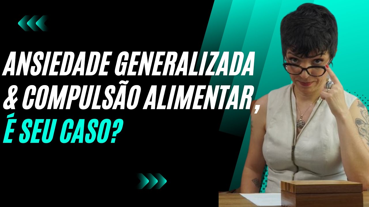 ANSIEDADE GENERALIZADA & COMPULS&Atilde;O ALIMENTAR | &Eacute; SEU CASO? | Cintia Seabra