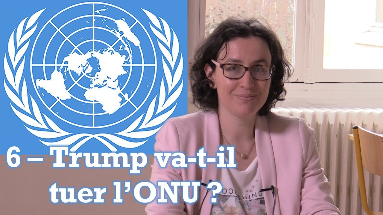 L'ONU et l'Unesco : (6) Trump va-t-il tuer l'ONU ? (Chloé Maurel)