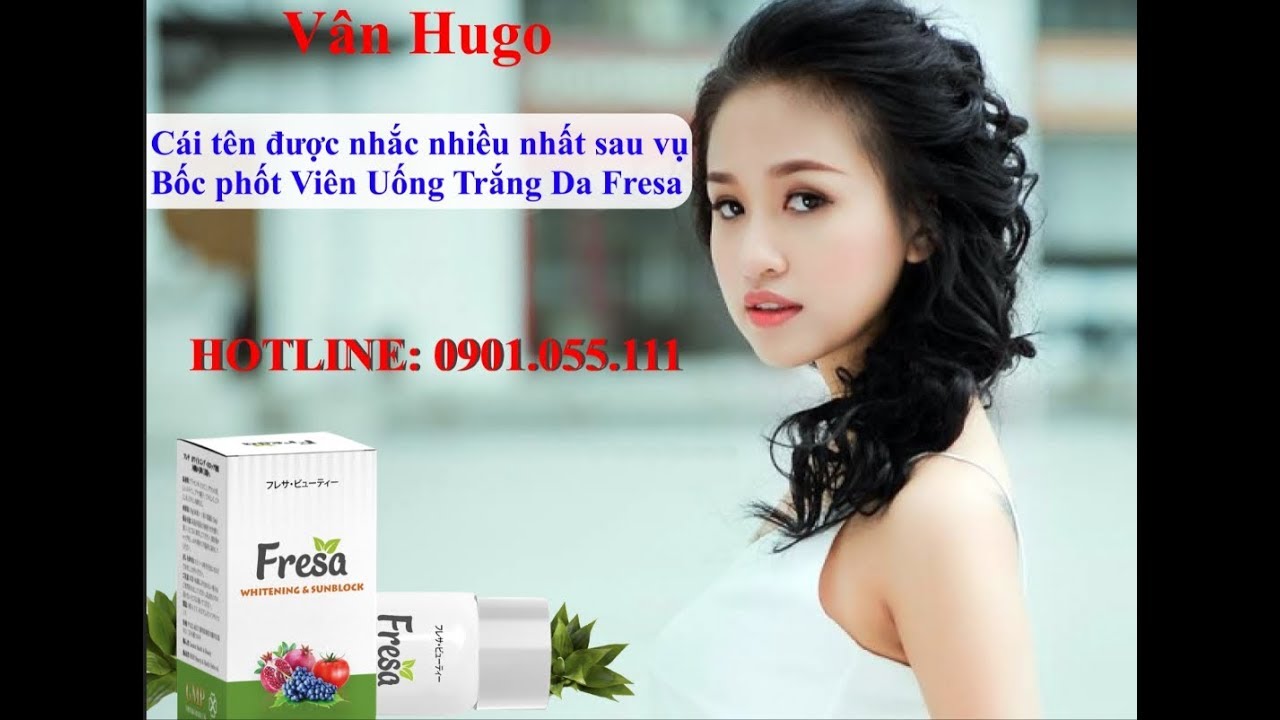 V&acirc;n hugo Chia sẻ về fresa vi&ecirc;n uống trắng da chống nắng nhật bản - 090 1055 111