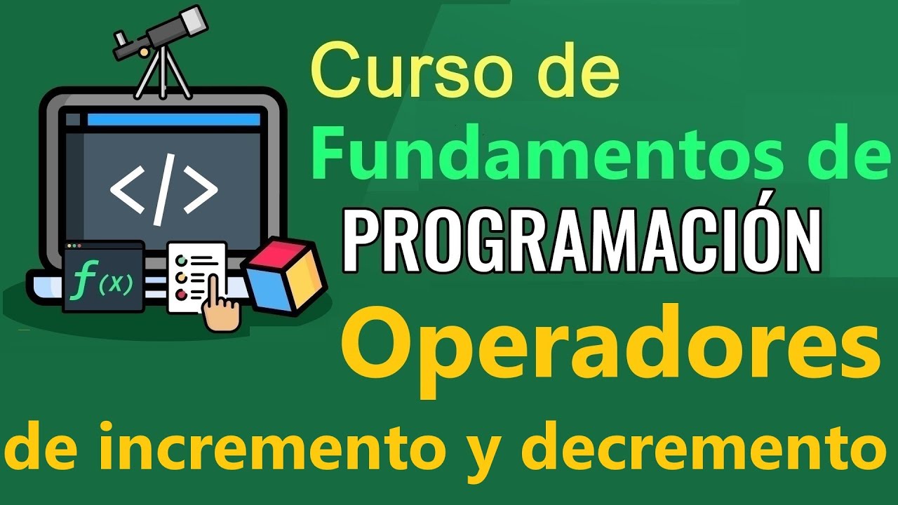 Fundamentos de Programación - OPERADORES DE INCREMENTO Y DECREMENTO - (video 17)