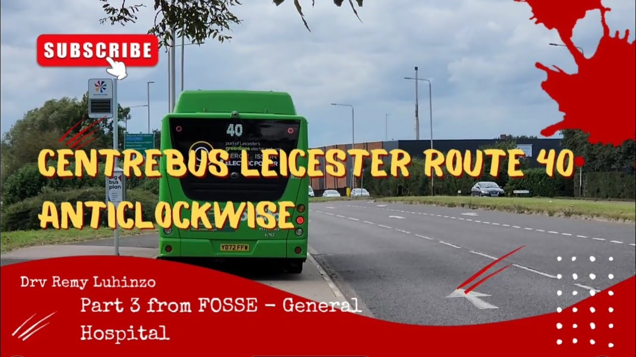 CENTREBUS LEICESTER PART 3 ROUTE 40 ANTICLOCKWISE FROM FOSSE PARK TO GENERAL HOSPITAL
