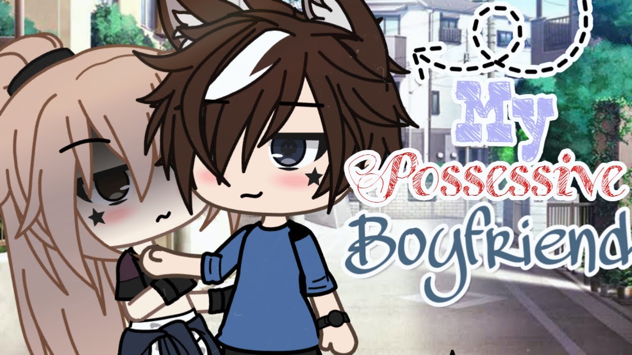 My Possessive Boyfriend | GLMM | Gacha Life Mini Movie