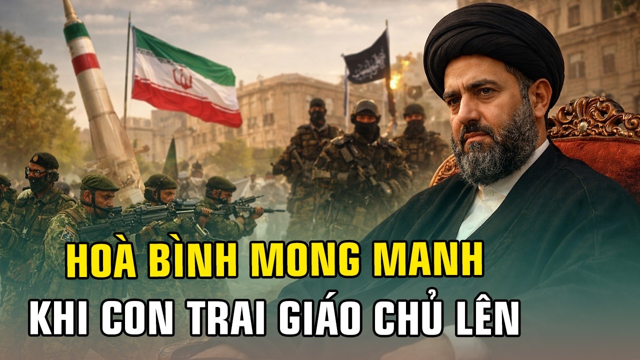 TIN TỨC THẾ GIỚI: CON TRAI GIÁO CHỦ LÊN NẮM QUYỀN, KHIẾN VIỆC HOÀ BÌNH KHÓ CÓ THỂ XẢY RA!