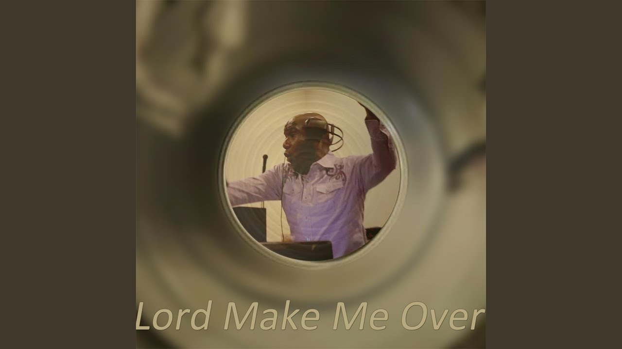 Lord Make Me Over