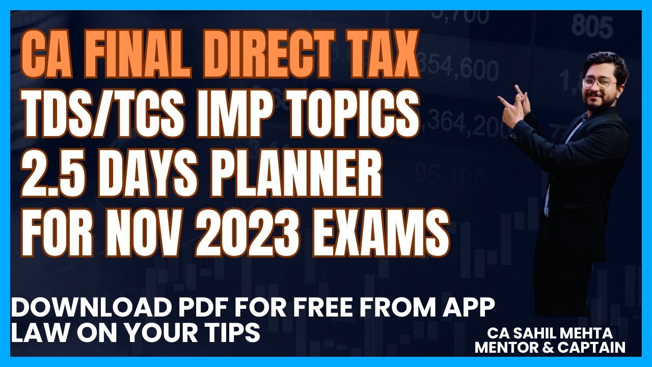 CA FINAL TDS/TCS IMP TOPICS & 2.5 DAYS D.T. PLANNER FOR NOV 2023 EXAMS BY CA SAHIL MEHTA (MENTOR)