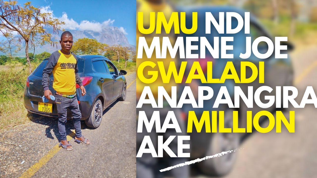 MMENE JOE GWALADI ANAPANGIRA MA MILLION AKE