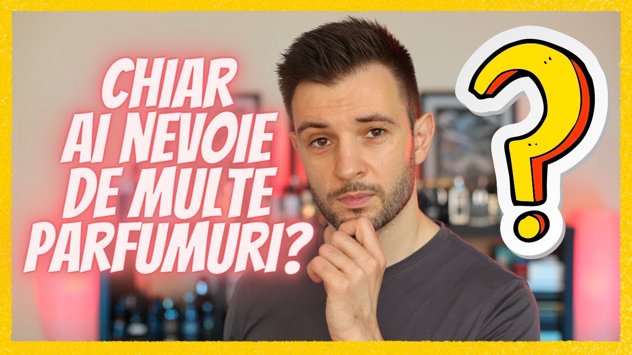 Chiar ai nevoie de multe parfumuri?