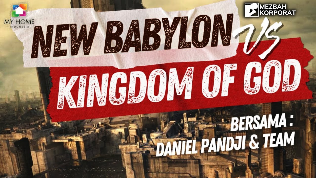 NEW BABYLON VS KINGDOM OF GOD - PDT. DANIEL PANDJI