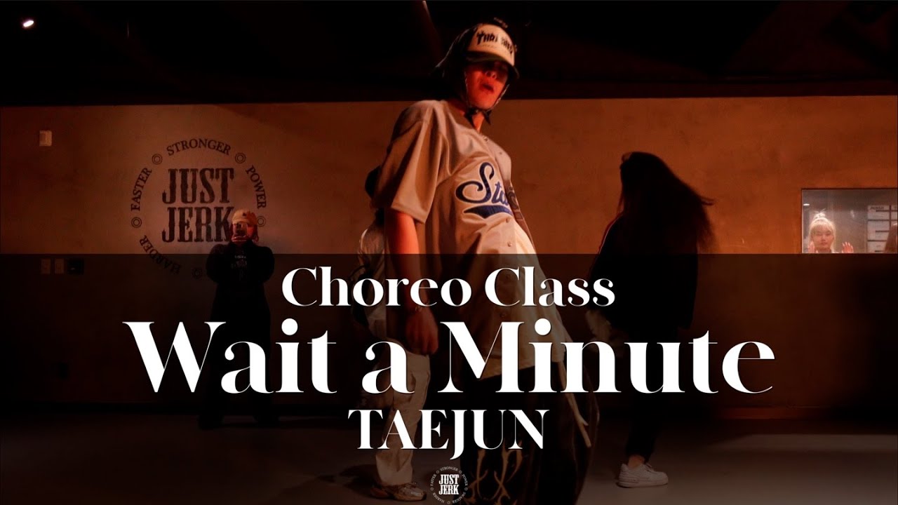 TAEJUN CHOREO CLASS | J Blaze - Wait a Minute feat. J. Rabon | @justjerkacademy ewha