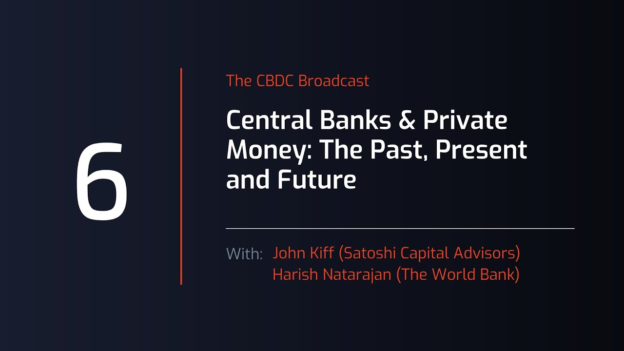 CBDC Broadcast #6 Central Banks and Private Money: The Past, Present and Future