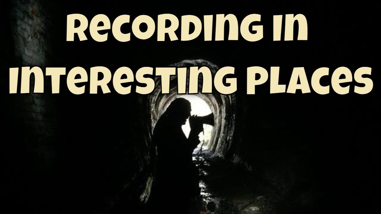 RECORDING IN AN ABANDONED TRAIN TUNNEL, Recording in interesting locations. Part 3