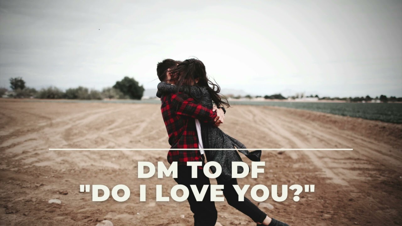 💌 DM To DF | Do I Love You? 🤗 🙌