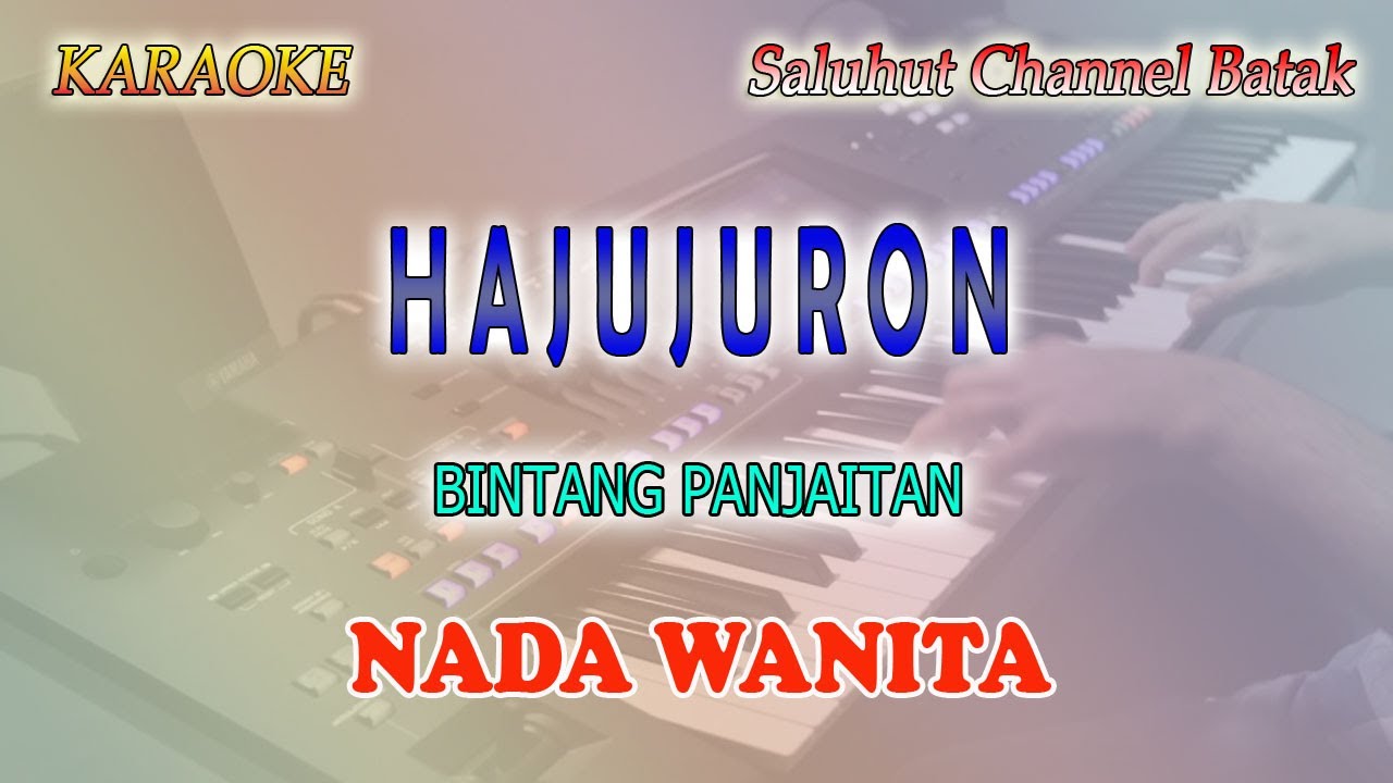 HAJUJURON ll KARAOKE BATAK ll BINTANG PANJAITAN ll NADA WANITA AS=DO