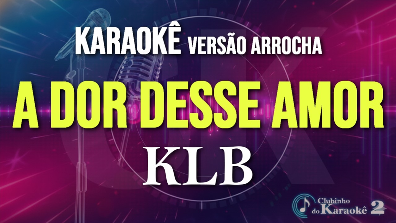KLB - A dor desse amor - Karaokê Arrocha