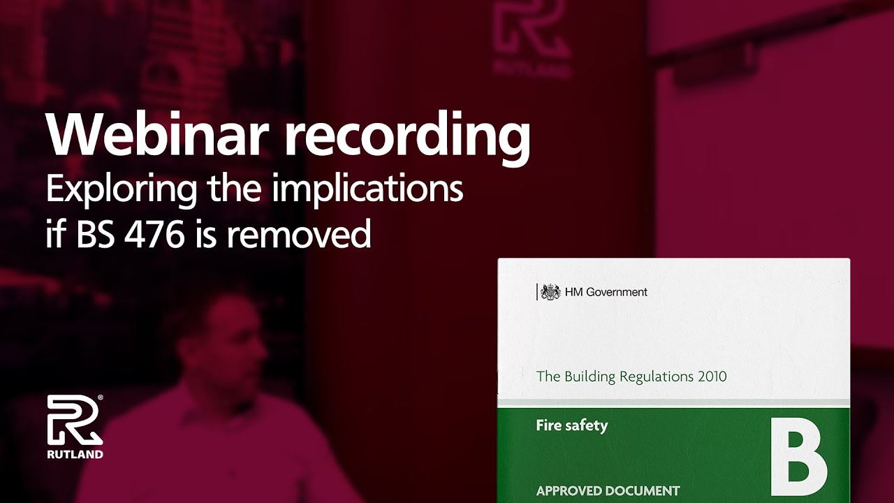 Rutland - Knowledge Hub Series: Webinar - If BS 476 is removed from Approved Document B