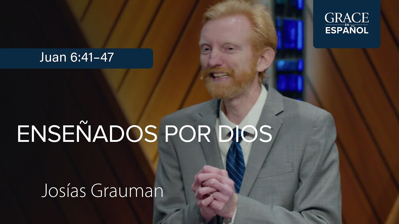 Juan 6:41–47 | Enseñados por Dios | Josías Grauman