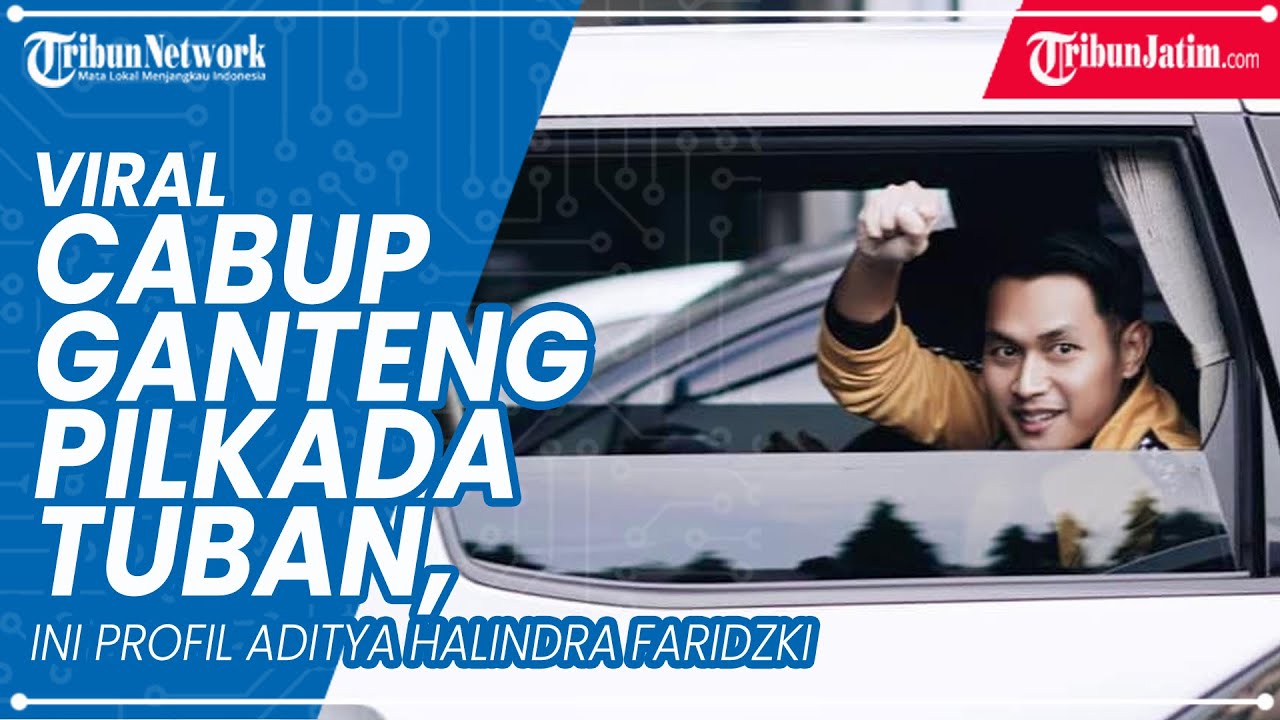 Viral Calon Bupati Ganteng di PilkadaTuban, Ini Profil Aditya Halindra Faridzki