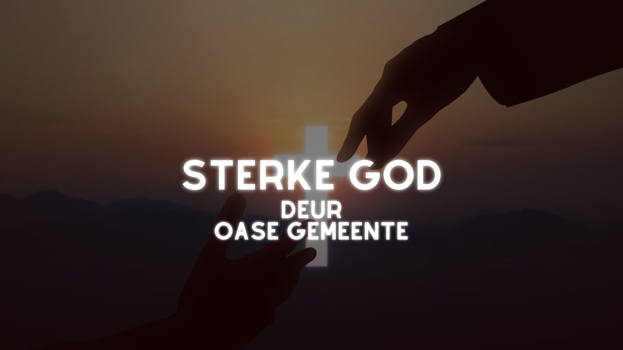 Sterke God Lirieke | Oase Gemeente Liriek Video