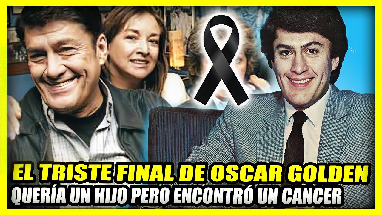 EL TRISTE FINAL DE OSCAR GOLDEN | Quería un hijo pero encontró un cáncer de hígado.