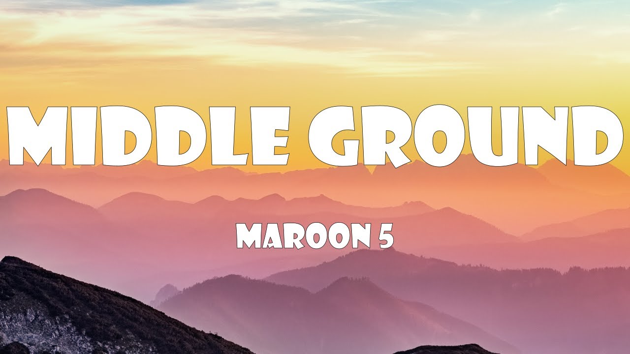 Maroon 5 - Middle Ground (Lyrics)