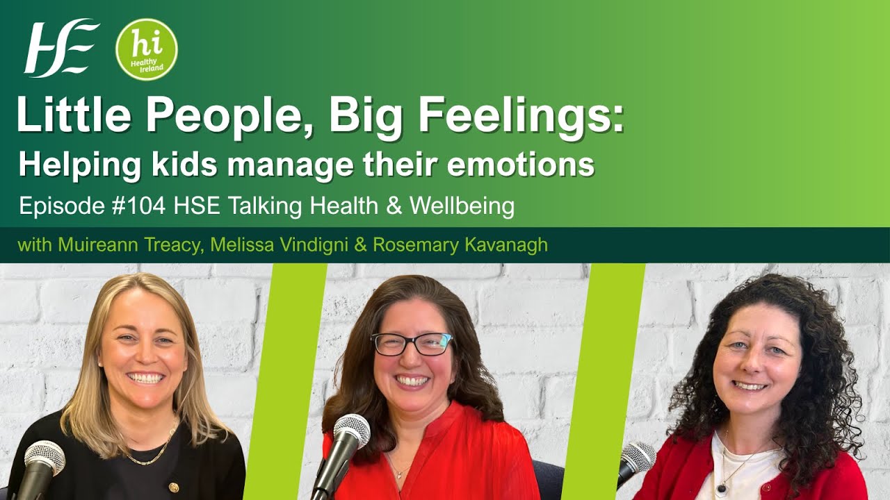 Little People, Big Feelings: Helping kids manage emotions - Ep 104, HSE Talking Health & Wellbeing