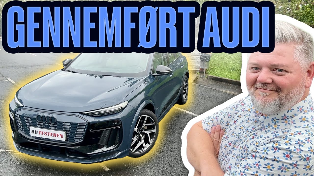 AUDI Q6 E-TRON - BEDSTE AUDI TIL DATO?