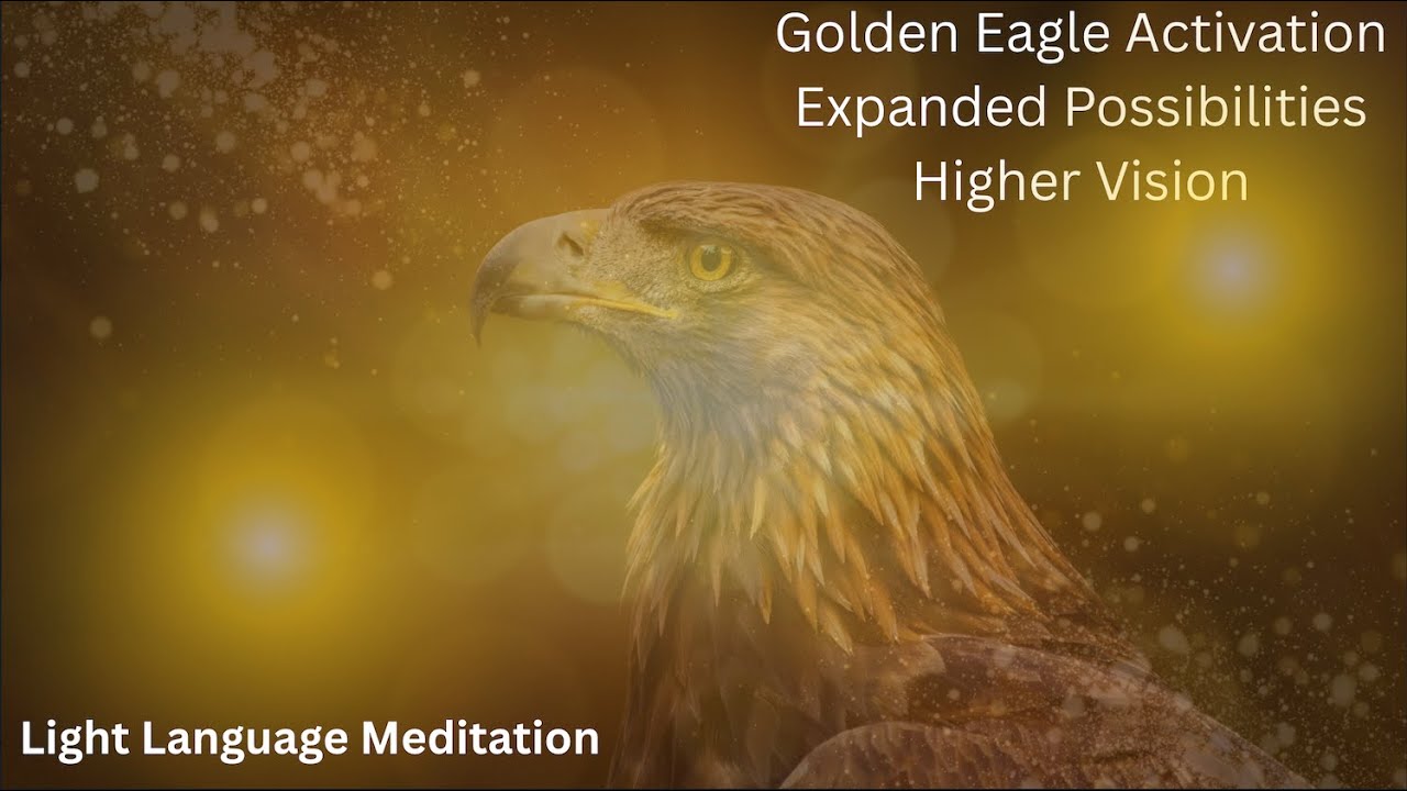 Light language: Golden Eagle Activation, access higher vision, expanded possibilities and outcomes