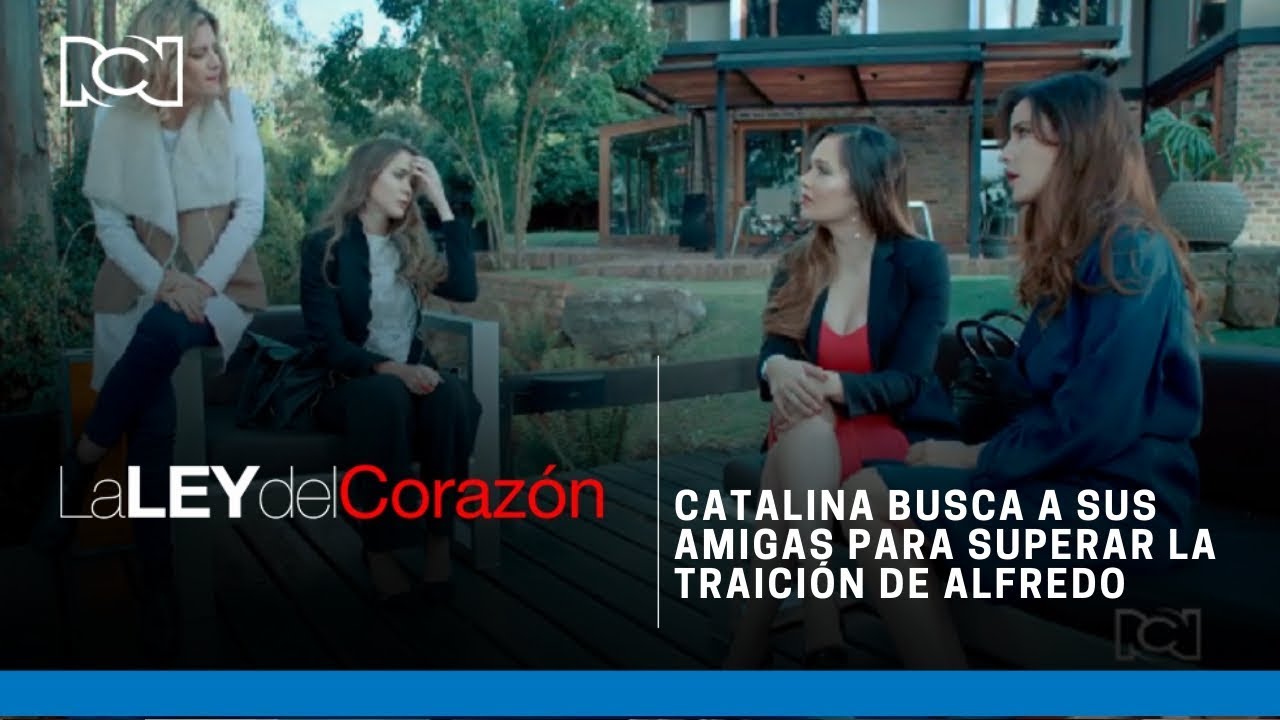 La Ley del Corazón | Catalina busca a sus amigas para superar la traición de Alfredo