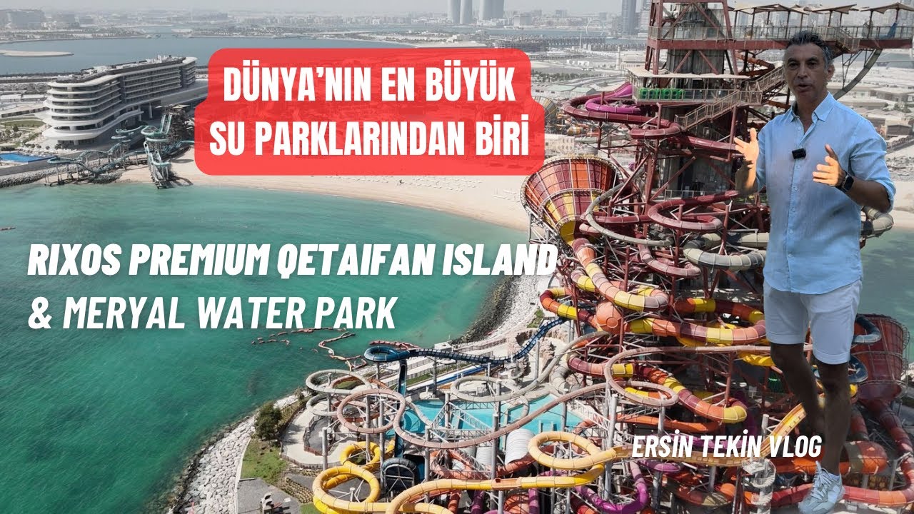 Dünya'nın en büyük aquaparklarından biri Meryal Park ve  Rixos Premium Qetiafan İsland