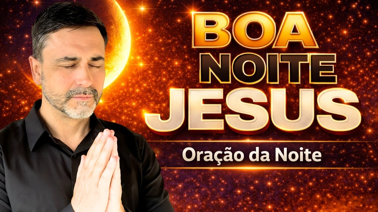PARA TER UMA BOA NOITE DE SONO! - ORA&Ccedil;&Atilde;O DA NOITE