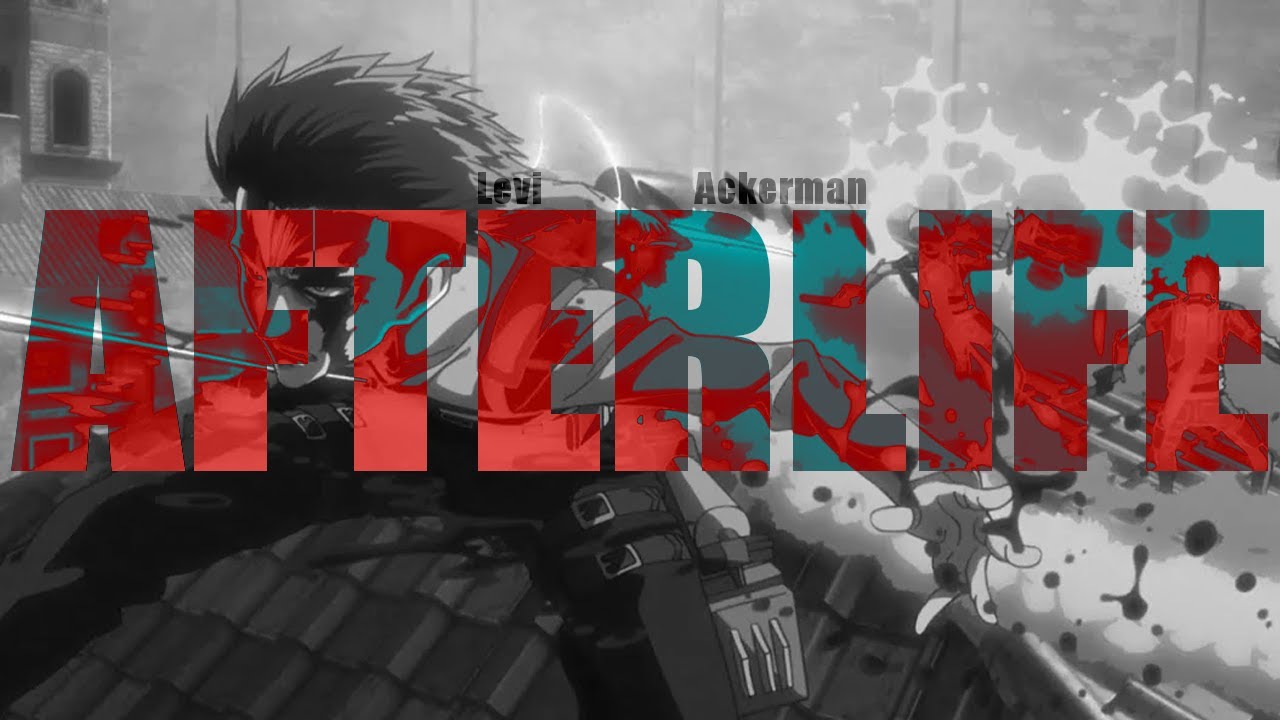 Afterlife | Levi Ackerman「 AMV 」