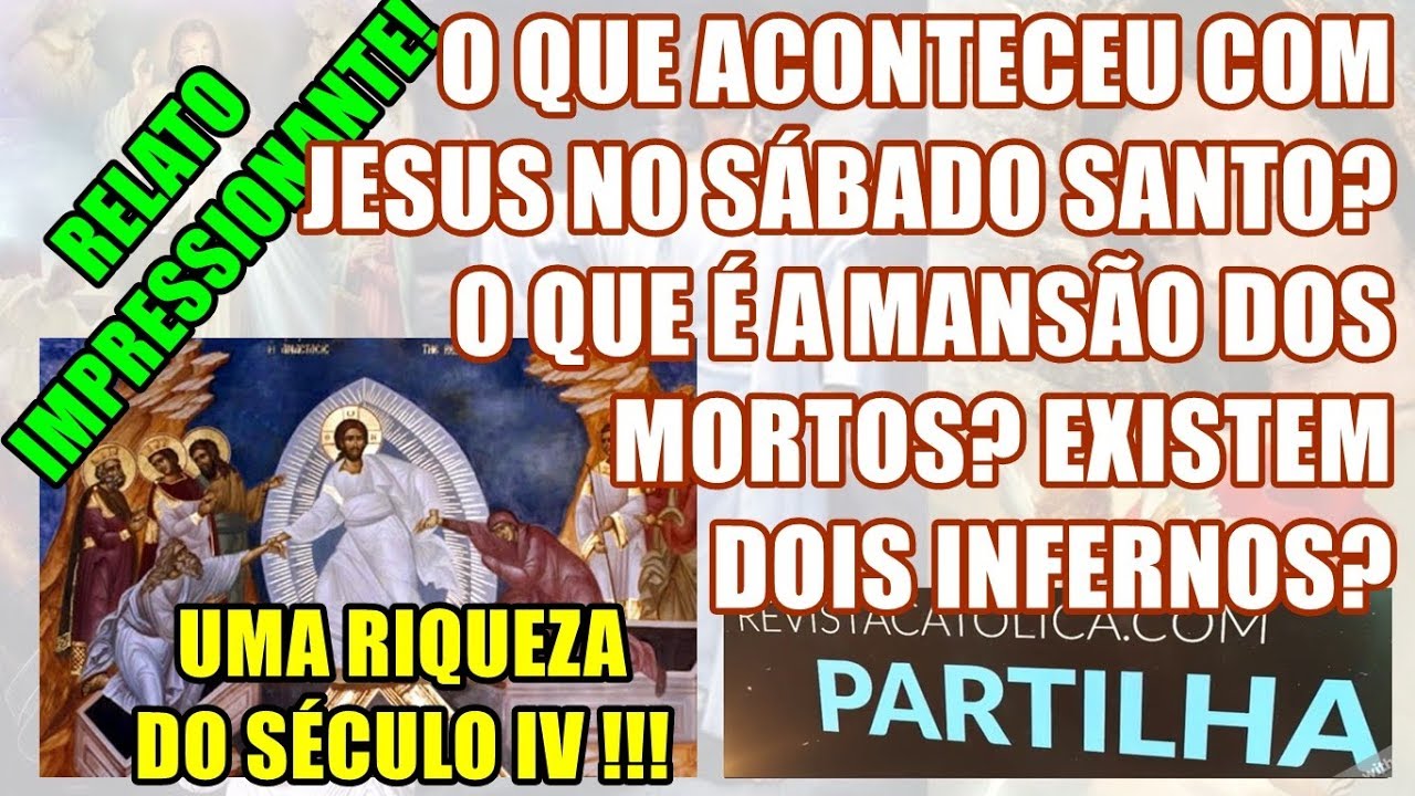 O QUE ACONTECEU COM JESUS NO SÁBADO SANTO? O QUE É A MANSÃO DOS MORTOS? EXISTEM DOIS INFERNOS?