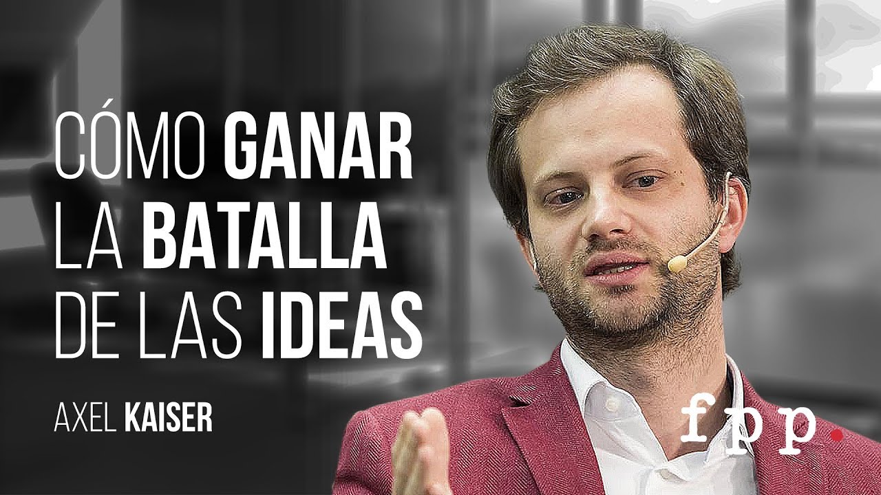 Axel Kaiser | C&oacute;mo ganar la batalla de las ideas - Academia Liberal: C4