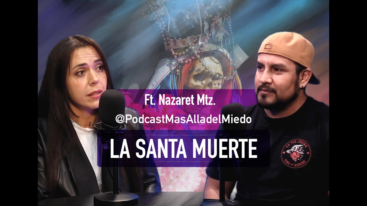 Capítulo 13: La SANTA MUERTE y su DEVOCIÓN Con Nazaret Martínez Ft.@@Más allá del miedo podcast