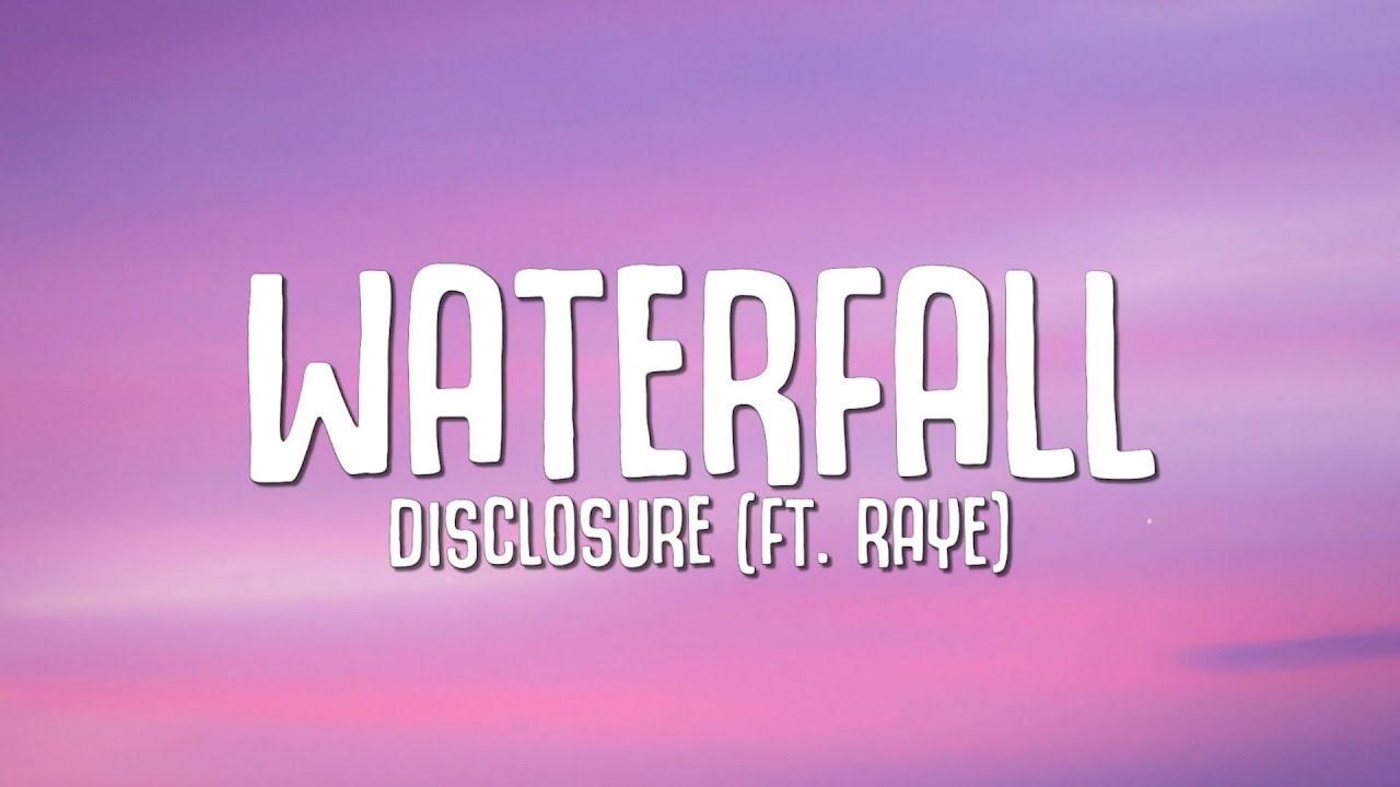 Disclosure - Waterfall (Lyrics) ft. Raye
