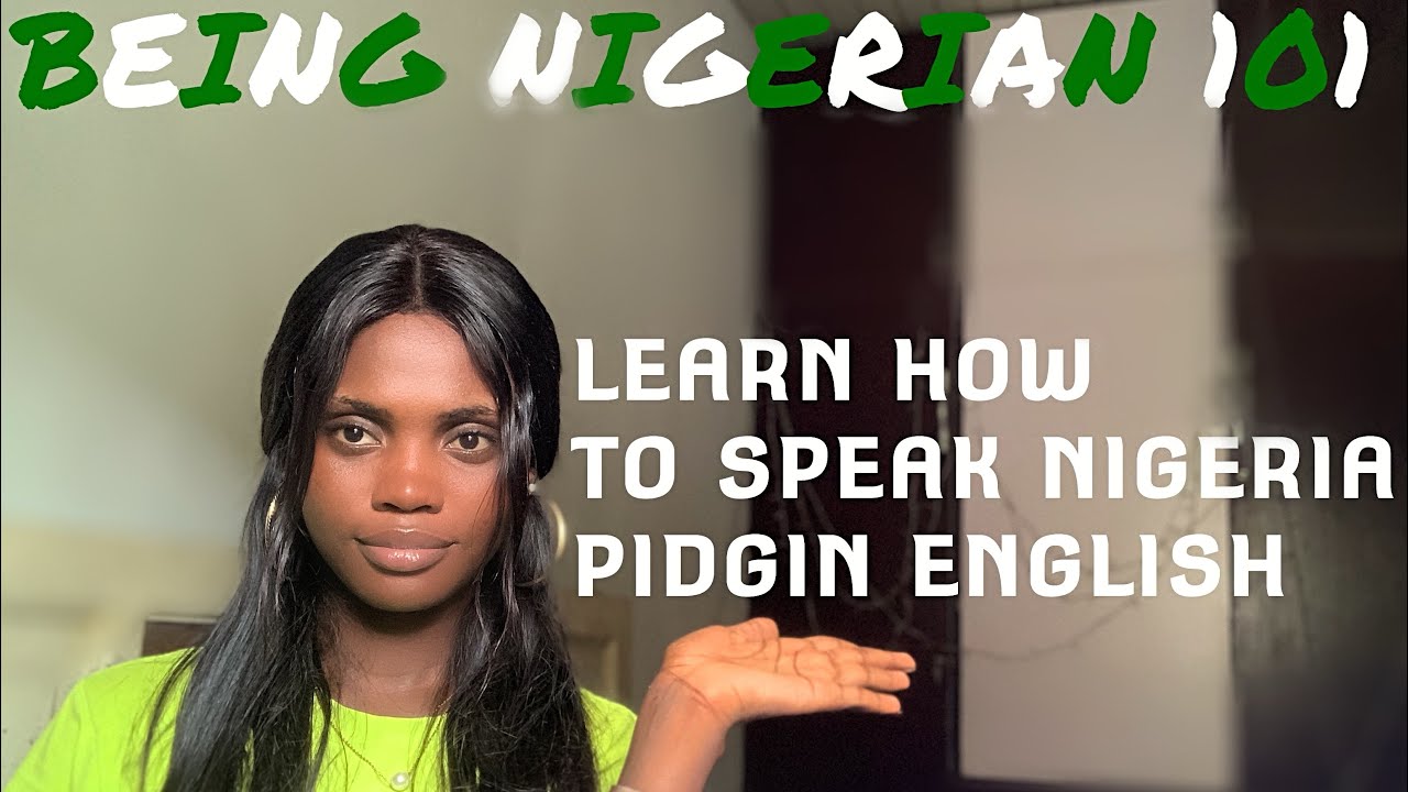 LEARN HOW TO SPEAK NIGERIAN PIDGIN ENGLISH EASILY!!