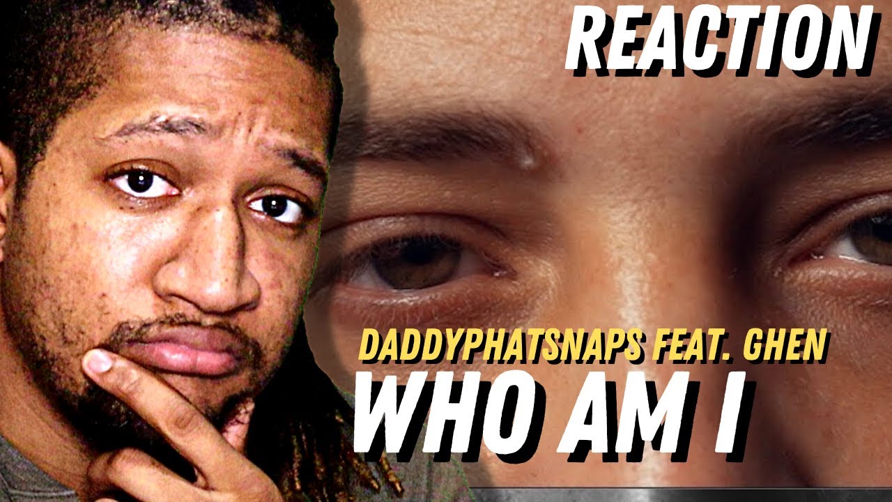 Reaction to Daddyphatsnaps - Who Am I ft. Ghen (Official Music Video)