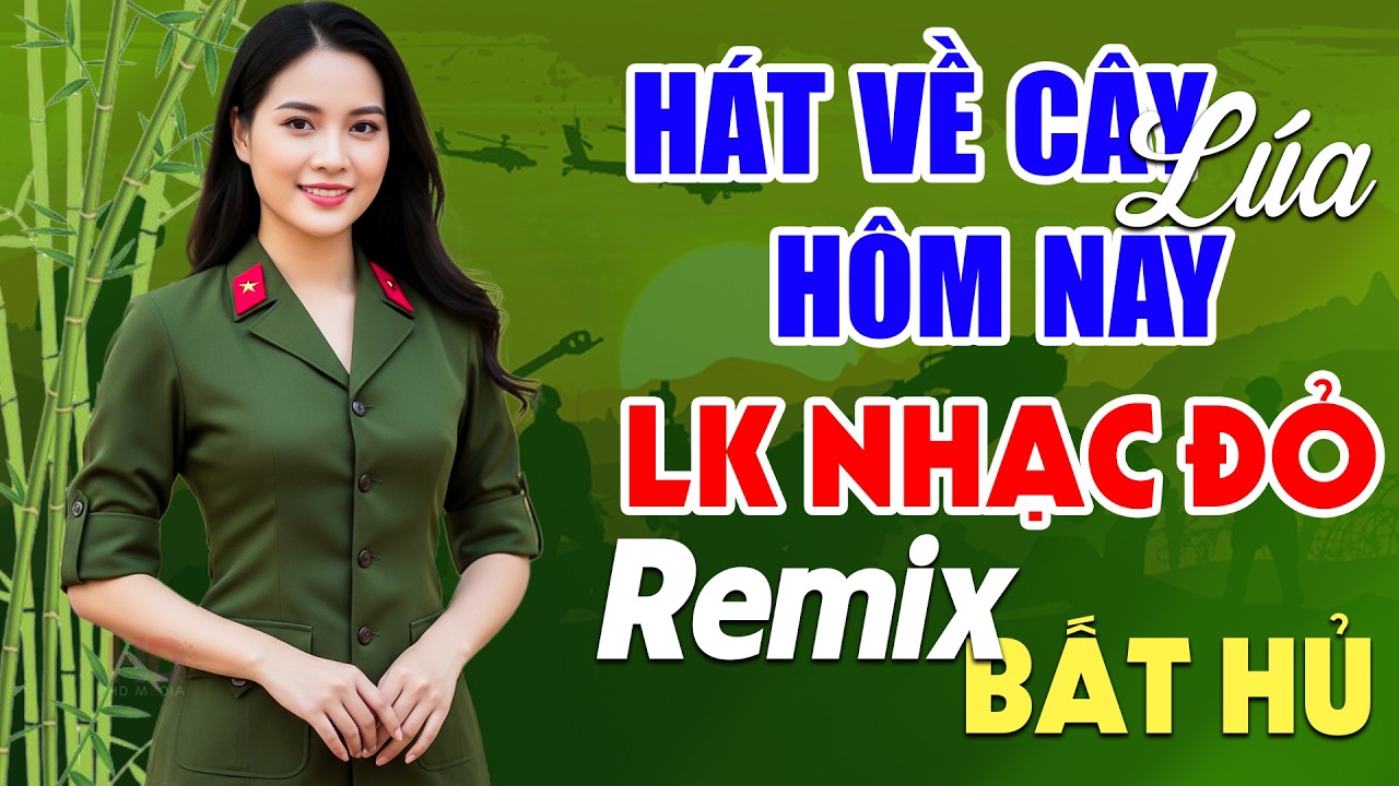 Hát Về Cây Lúa Hôm Nay, Cuộc Đời Vẫn Đẹp Sao Remix - Lan Anh | LK Nhạc Đỏ Cách Mạng Remix Hay Nhất