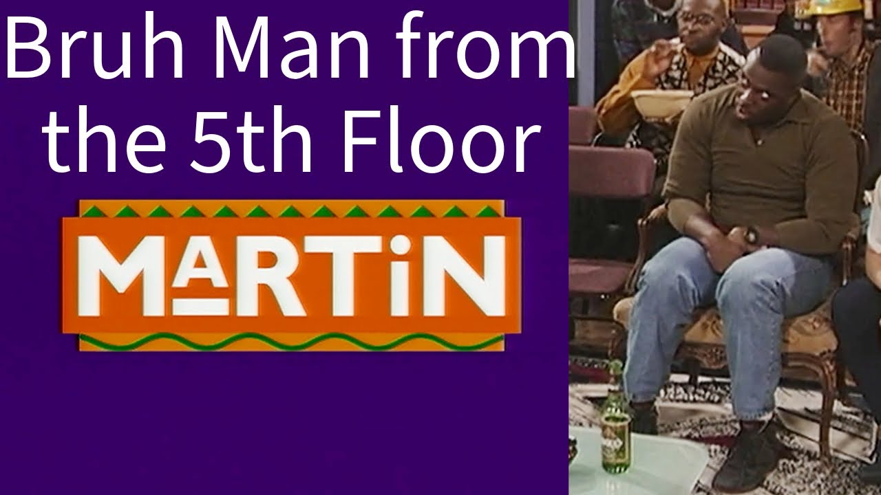 Bruh Man from the 5th Floor | Martin All Appearances