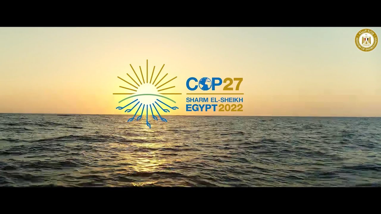 وزارة البيئة | جهود ممصر لاستضافة الدورة السابعة والعشرين لمؤتمر الأطراف (COP27)