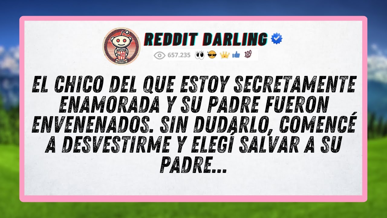 El chico del que estoy secretamente enamorada y su padre fueron envenenados. Sin dudarlo...