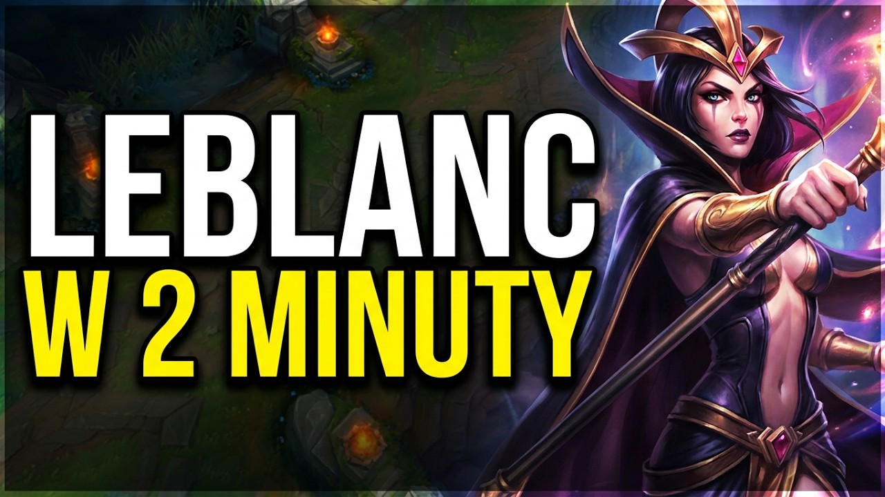 LeBlanc in 2 minutes (and you'll start winning more)