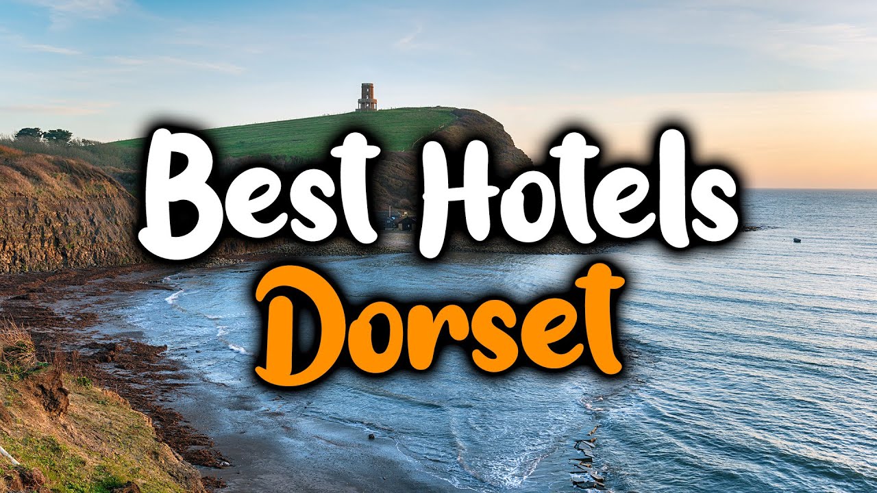 Best Hotels In Dorset, England - For Families, Couples, Work Trips, Luxury & Budget